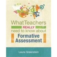 What Teachers Really Need to Know About Formative Assessment by Greenstein, Laura, 9781416609964