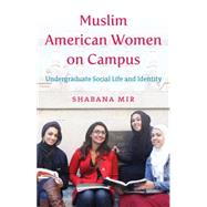 Muslim American Women on Campus by Mir, Shabana, 9781469629964