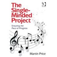 The Single-Minded Project: Ensuring the Pace of Progress by Price,Martin, 9781472429964