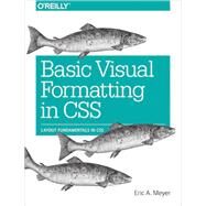 Basic Visual Formatting in CSS by Meyer, Eric A., 9781491929964