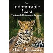 An Indomitable Beast by Rabinowitz, Alan, 9781597269964