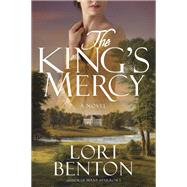 The King's Mercy A Novel by BENTON, LORI, 9781601429964