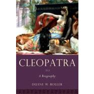 Cleopatra A Biography by Roller, Duane W., 9780199829965