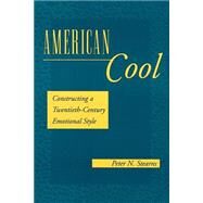 American Cool: Constructing a Twentieth-Century Emotional Style (History of Emotions) by Peter N. Stearns, 9780814779965