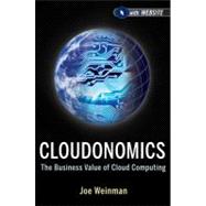 Cloudonomics, + Website The Business Value of Cloud Computing by Weinman, Joe, 9781118229965