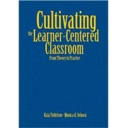 Cultivating the Learner-Centered Classroom : From Theory to Practice by Kaia Tollefson, 9781412949965