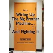 Wiring Up the Big Brother Machine...and Fighting It by Klein, Mark; Bamford, James, 9781439229965