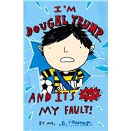 I'm Dougal Trump: And It's Not My Fault! by Marchant, Jackie, 9781447219965