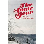 The Annie Year A Novel by Ash, Stephanie Wilbur, 9781939419965