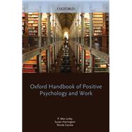 The Oxford Handbook of Positive Psychology and Work by Linley, P. Alex; Harrington, Susan; Garcea, Nicola, 9780199989966