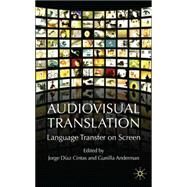 Audiovisual Translation Language Transfer on Screen by Anderman, Gunilla; Diaz-Cintas, Jorge, 9780230019966