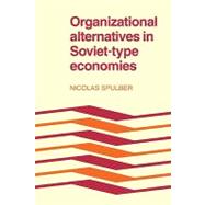 Organizational Alternatives in Soviet-type Economies by Nicolas Spulber, 9780521179966