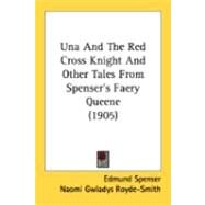 Una And The Red Cross Knight And Other Tales From Spenser's Faery Queene by Spenser, Edmund; Royde-smith, Naomi Gwladys; Robinson, T. H., 9780548839966
