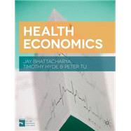 Health Economics by Bhattacharya, Jay; Tu, Peter; Hyde, Timothy, 9781137029966