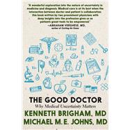 The Good Doctor Why Medical Uncertainty Matters by Brigham, Kenneth; Johns, Michael M. E., 9781609809966