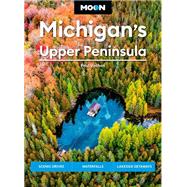 Moon Michigan's Upper Peninsula Scenic Drives, Waterfalls, Lakeside Getaways by Unknown, 9781640499966