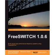 FreeSWITCH 1. 0. 5 : Build robust high-performance telephony systems using FreeSWITCH by Minessale, Anthony; Schreiber, Darren; Collins, Michael S., 9781847199966