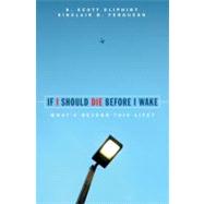 If I Should Die Before I Wake : What's Beyond This Life? by Oliphint, K. Scott, 9781857929966