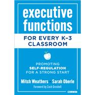 Executive Functions for Every K-3 Classroom by Mitch Weathers; Sarah Oberle, 9798348809966