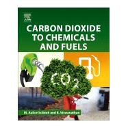 Carbon Dioxide to Chemicals and Fuels by Scibioh, Aulice; B., Viswanathan, 9780444639967