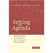 Setting the Agenda: Responsible Party Government in the U.S. House of Representatives by Gary W. Cox , Mathew D. McCubbins, 9780521619967