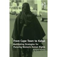 From Cape Town to Kabul: Rethinking Strategies for Pursuing Women's Human Rights by Andrews,Penelope, 9780754679967