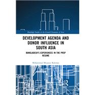 Development Agenda and Donor Influence in Bangladesh: The Experience of PRSP Regime by Rahman; Mohammad Mizanur, 9781138489967