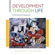 Development Through Life A Psychosocial Approach by Newman, Barbara; Newman, Philip, 9781285459967