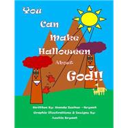 You Can Make Halloween About God by Tucker-bryant, Wanda; Bryant, Austin, 9781502709967