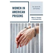 Women in American Prisons Sex, Social Life, and Families by Fleisher, Mark S.; Krienert, Jessie L.; Matinko-Wald, Ruth, 9781538139967