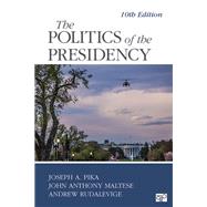 The Politics of the Presidency by Pika, Joseph A.; Maltese, John Anthony; Rudalevige, Andrew, 9781544389967