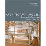 Architectural Models, Second Edition Construction Techniques by Knoll, Wolfgang; Hechinger, Martin, 9781932159967