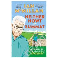 Neither Nowt Nor Summat In Search of the Meaning of Yorkshire by McMillan, Ian, 9780091959968