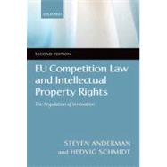 EU Competition Law and Intellectual Property Rights The Regulation of Innovation by Anderman, Steve; Schmidt, Hedvig, 9780199589968
