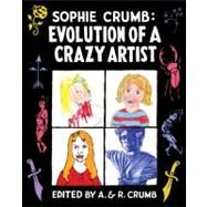 Sophie Crumb Evolution of a Crazy Artist by Crumb, Sophie; Crumb, A.; Crumb, R., 9780393079968
