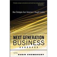 Next Generation Business Handbook New Strategies from Tomorrow's Thought Leaders by Chowdhury, Subir, 9780471669968
