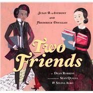 Two Friends: Susan B. Anthony and Frederick Douglass by Robbins, Dean; Qualls, Sean; Alko, Selina, 9780545399968