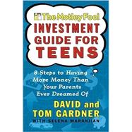 The Motley Fool Investment Guide for Teens 8 Steps to Having More Money Than Your Parents Ever Dreamed Of by Gardner, David; Gardner, Tom, 9780743229968