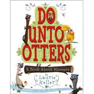 Do Unto Otters A Book About Manners by Keller, Laurie; Keller, Laurie, 9780805079968