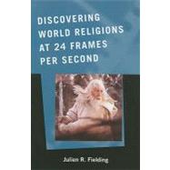 Discovering World Religions at 24 Frames Per Second by Fielding, Julien R., 9780810859968