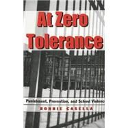 At Zero Tolerance: Punishment, Prevention, and School Violence by Casella, Ronnie, 9780820449968