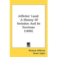 Jefferies Land : A History of Swindon and Its Environs (1896) by Jefferies, Richard; Toplis, Grace, 9781437219968