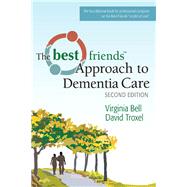 The Best Friends Approach to Dementia Care by Bell, Virginia; Troxel, David, 9781932529968