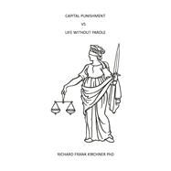 Capital Punishment vs. Life Without Parole by Kirchner PhD, Richard Frank, 9798350909968
