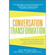 Conversation Transformation: Recognize and Overcome the 6 Most Destructive Communication Patterns by Benjamin, Ben; Yeager, Amy; Simon, Anita, 9780071769969