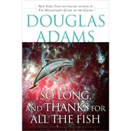 So Long, and Thanks for All the Fish by ADAMS, DOUGLAS, 9780345479969