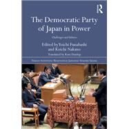 The Democratic Party of Japan in Power by Funabashi, Yoichi; Nakano, Koichi, 9780367189969