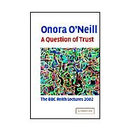 A Question of Trust: The BBC Reith Lectures 2002 by Onora O'Neill, 9780521529969