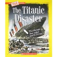 The Titanic Disaster (A True Book: Disasters) by Benoit, Peter, 9780531289969