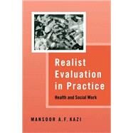 Realist Evaluation in Practice : Health and Social Work by Mansoor A F Kazi, 9780761969969